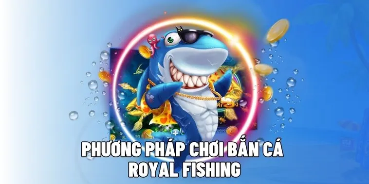 Bật Mí Cách Chơi Bắn Cá Royal Fishing Tại ABC8 Thắng Lớn
